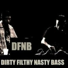 DIRTY FILTHY NASTY BASS