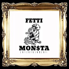 FETTI MON$TA ENT.