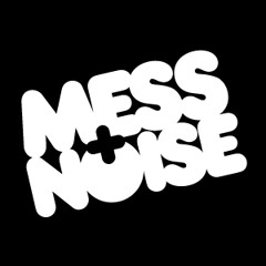 Mess + Noise