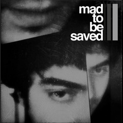 Mad To Be Saved