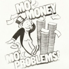 mo_money_mo_problems