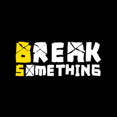 Break Something