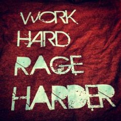 Work Hard. Rage Harder.