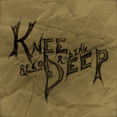 KneeDeepRecording