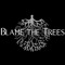 Blame The Trees