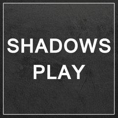 Shadows Play