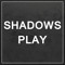 Shadows Play