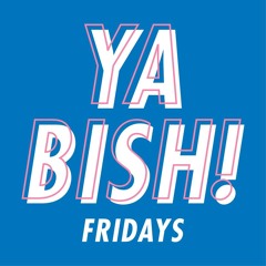 YaBish Fridays