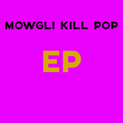 Mowgli Kill Pop