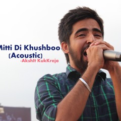Mitti Di Khushboo(Extended Version)- AkshIt KukKreja