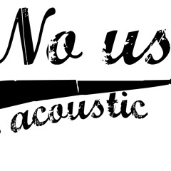 No Use For Acoustic