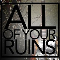 All Of Your Ruins