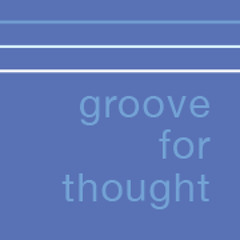 Groove for Thought