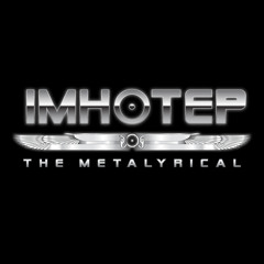 IMHOTEP the Metalyrical