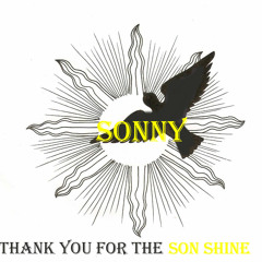 Sonny Thank You For The Son Shine