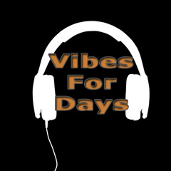 Vibes For Days