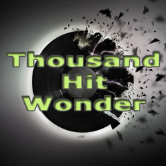 Thousand Hit Wonder