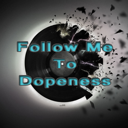 Follow Me To Dopeness’s avatar
