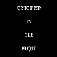 CrucifiedintheNight