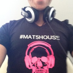 #MAT5HOUSE