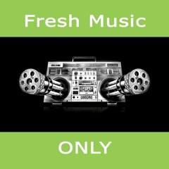 Fresh Music ONLY