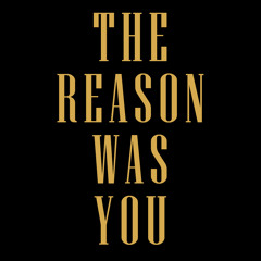 The Reason Was You