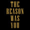 The Reason Was You