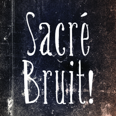 Sacré Bruit!