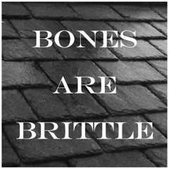 BonesAreBrittle