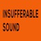 INSUFFERABLE SOUND/MIXES