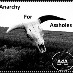 Anarchy For Assholes