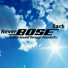 Never Bose Back