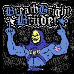 Breath Bright Brüder