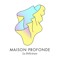 Maison Profonde