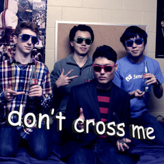 Don't Cross Me