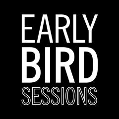 EARLY BIRD SESSIONS