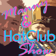 Manny & Hatclub Show