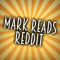 Mark Reads Reddit