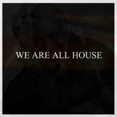 We Are All House
