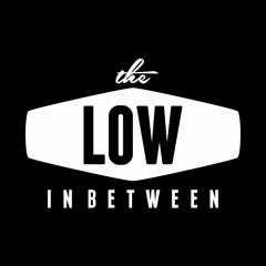 The Low In Between