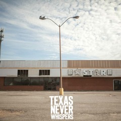 Texas Never Whispers