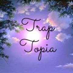 Trap Topia