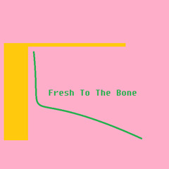 Fresh To the Bone