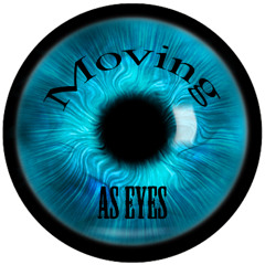 MOVING AS EYES