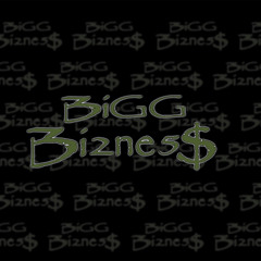 BIGG BIZNE$$
