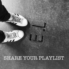 SHARE YOUR PLAYLIST