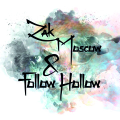 Zak Moscow&Follow Hollow