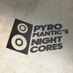 Pyromantic's Nightcores