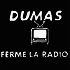 ferme la radio - Dumas