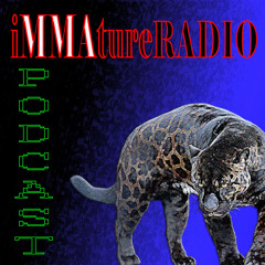 ImmatureRadioMMAPodcast